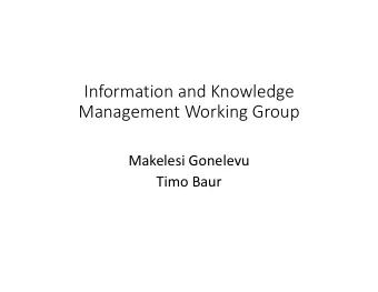 Information and Knowledge  Management Working Group  Makelesi Gonelevu  Timo Baur  Purpose  The