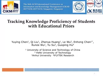 Tracking Knowledge Proficiency of Students  with Educational Priors Yuying Chen 1 , Qi Liu 1 ,