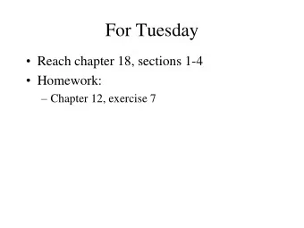 For Tuesday  Reach chapter 18, sections 1-4  Homework:  Chapter 12, exercise 7  Program 3