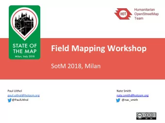 Field Mapping Workshop  SotM 2018, Milan  Paul Uithol  Nate Smith  paul.uithol@hotosm.org