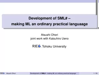 Development of SML#   making ML an ordinary practical languaage  .  .  .  .  .  Atsushi Ohori