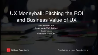 UX Moneyball: Pitching the ROI  and Business Value of UX  John Whalen, PhD  Founder &amp; CEO,
