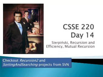 Sierpiski , Recursion and Efficiency, Mutual Recursion Checkout Recursion2 and