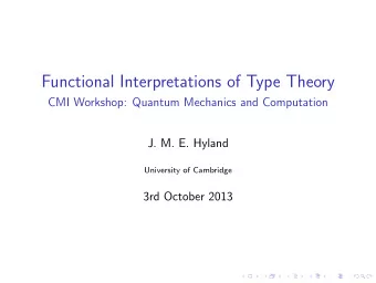 Functional Interpretations of Type Theory  CMI Workshop: Quantum Mechanics and Computation  J. M.