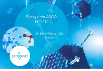 Activating the  Redeye pre-ASCO  seminar  immune  system to  Dr. Erik D Wiklund - CBO  Company