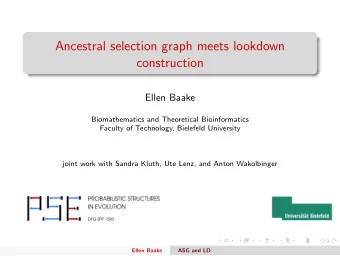 Ancestral selection graph meets lookdown  construction  Ellen Baake  Biomathematics and Theoretical