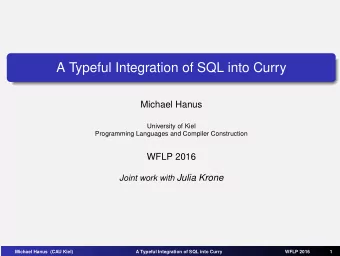 A Typeful Integration of SQL into Curry  Michael Hanus  University of Kiel  Programming Languages
