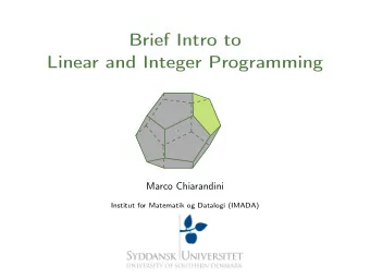 Brief Intro to  Linear and Integer Programming  Marco Chiarandini  Institut for Matematik og