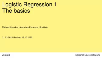 Logistic Regression 1  The basics  Michael Claudius, Associate Professor, Roskilde  31.03.2020