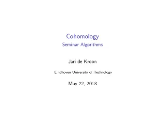Cohomology  Seminar Algorithms  Jari de Kroon  Eindhoven University of Technology  May 22, 2018