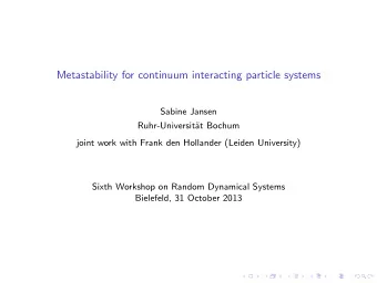 Metastability for continuum interacting particle systems  Sabine Jansen  Ruhr-Universit  at