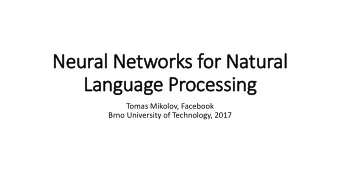Neural Networks for Natural  Language Processing  Tomas Mikolov, Facebook  Brno University of