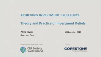 ACHIEVING INVESTMENT EXCELLENCE  Theory and Practice of Investment Beliefs  Alfred Slager  13
