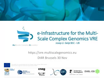 e-In  Infrastructure for th  the Multi-  Sc  Scale Complex Genomics VRE  Jose  Josep Ll  Ll.  .