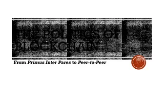 THE POLITICS OF  BLOCKCHAIN From Primus Inter Pares to Peer-to-Peer  HOW BLOCKCHAIN WORKS  In