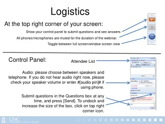 Logistics  At the top right corner of your screen:  Show your control panel to submit questions and