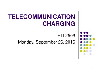 TELECOMMUNICATION  CHARGING  ETI 2506  Monday, September 26, 2016  1  WHY WE NEED A CHARGING PLAN?