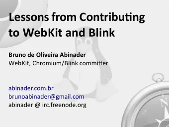 Lessons from Contributng  to WebKit and Blink  Bruno de Oliveira Abinader  WebKit, Chromium/Blink
