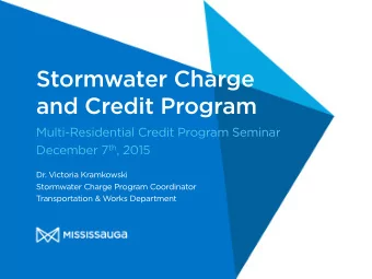 Stormwater Charge  and Credit Program  Multi-Residential Credit Program Seminar December 7 th ,