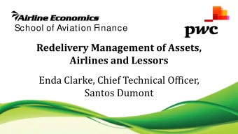 Redelivery Management of Assets,  Airlines and Lessors  Enda Clarke, Chief Technical Officer,