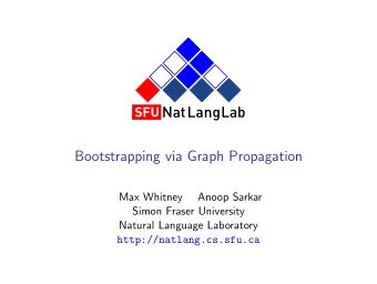SFU NatLangLab  Bootstrapping via Graph Propagation  Max Whitney  Anoop Sarkar  Simon Fraser