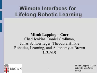 Wiimote Interfaces for  Lifelong Robotic Learning  Micah Lapping  Carr  Chad Jenkins, Daniel
