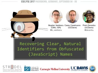 Recovering Clear, Natural  Identifiers from Obfuscated  (JavaScript) Names  @b_vasilescu  Today