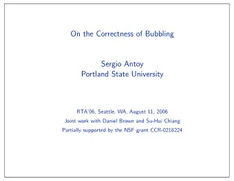 On the Correctness of Bubbling  Sergio Antoy  Portland State University  RTA06, Seattle, WA,