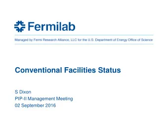 Conventional Facilities Status  S Dixon  PIP-II Management Meeting  02 September 2016  Thanks