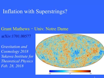 Inflation with Superstrings? Grant Mathews  Univ. Notre Dame arXiv:1701.00577  Gravitation and