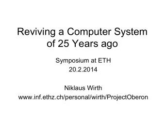 Reviving a Computer System  of 25 Years ago  Symposium at ETH  20.2.2014  Niklaus Wirth