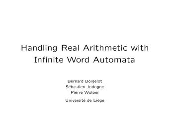 Handling Real Arithmetic with  Infinite Word Automata  Bernard Boigelot  S  ebastien Jodogne