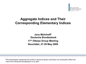 Aggregate Indices and Their  Corresponding Elementary Indices  Jens Mehrhoff*  Deutsche Bundesbank