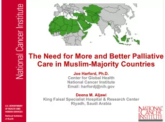The Need for More and Better Palliative  Care in Muslim-Majority Countries  Joe Harford, Ph.D.