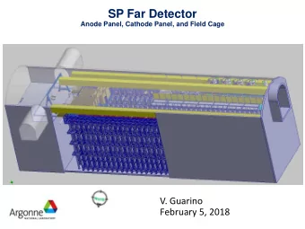 SP Far Detector  Anode Panel, Cathode Panel, and Field Cage  V. Guarino  February 5, 2018  SP Far