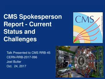 CMS Spokesperson  Report - Current  Status and  Challenges  Talk Presented to CMS RRB-45