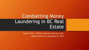 Combatting Money  Laundering in BC Real  Estate  Expert Panel,  Professor Maureen Maloney, Chair,