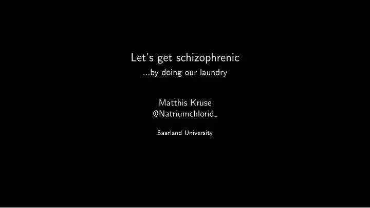 let s get schizophrenic