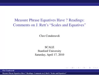 Measure Phrase Equatives Have ? Readings:  Comments on J. Retts Scales and Equatives  Cleo