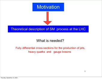 Motivation  Theoretical description of SM  process at the LHC  What is needed?  Fully differential