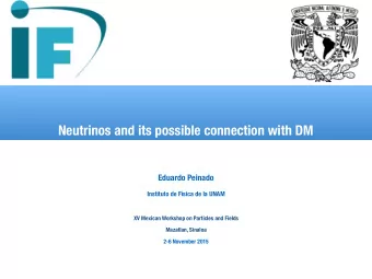 Neutrinos and its possible connection with DM  Eduardo Peinado  Instituto de Fsica de la UNAM  XV