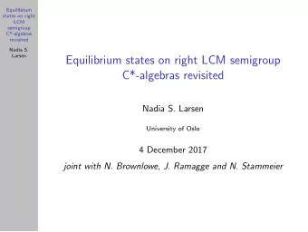 Equilibrium states on right LCM semigroup  C*-algebras revisited  Nadia S. Larsen  University of