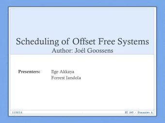 Scheduling of Offset Free Systems  Author: Jol Goossens Presenters:  Ilge Akkaya  Forrest Iandola