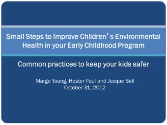 Small Steps  s to Improve  ve Childr dren  s  s Environ  onment  ntal  al  Health  h in yo  your