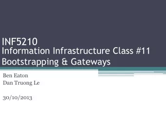 INF5210  Information Infrastructure Class #11  Bootstrapping &amp; Gateways  Ben Eaton  Dan Truong