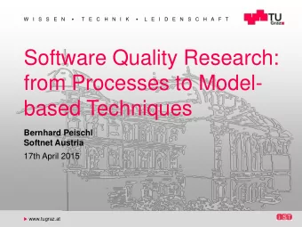 Software Quality Research:  from Processes to Model-  based Techniques  Bernhard Peischl  Softnet