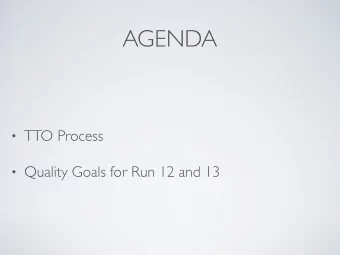 AGENDA  TTO Process  Quality Goals for Run 12 and 13  TTO PROCESS  1/27/16  States lead, TTO
