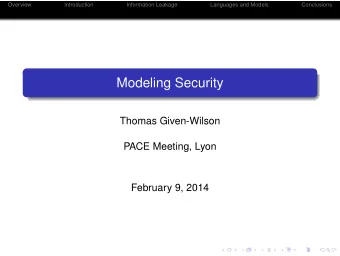 Modeling Security  Thomas Given-Wilson  PACE Meeting, Lyon  February 9, 2014  Overview