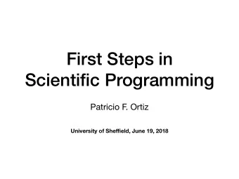 First Steps in  Scientific Programming  Patricio F  . Ortiz University of She ffi eld, June 19,