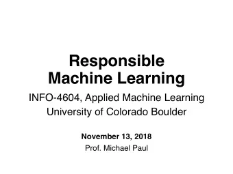 Responsible  Machine Learning  INFO-4604, Applied Machine Learning  University of Colorado Boulder